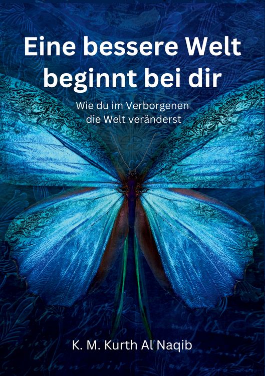 Produktbild: Eine bessere Welt beginnt bei dir - Wie du im Verborgenen die Welt ver&auml;nderst