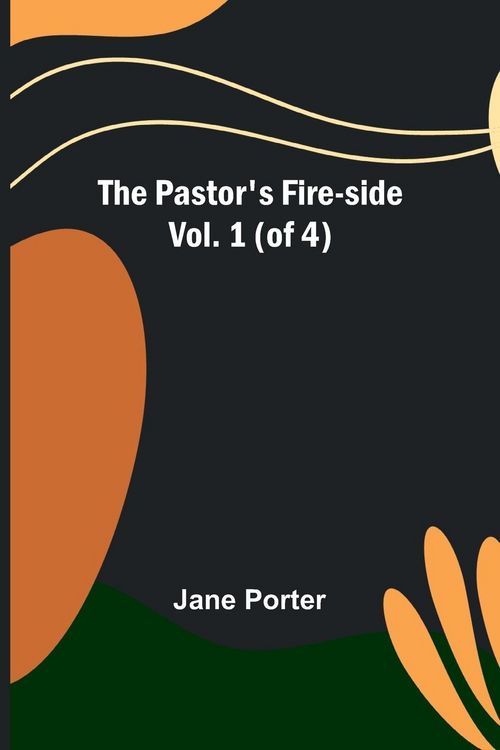 Produktbild: The Pastor's Fire-side Vol. 1 (of 4)
