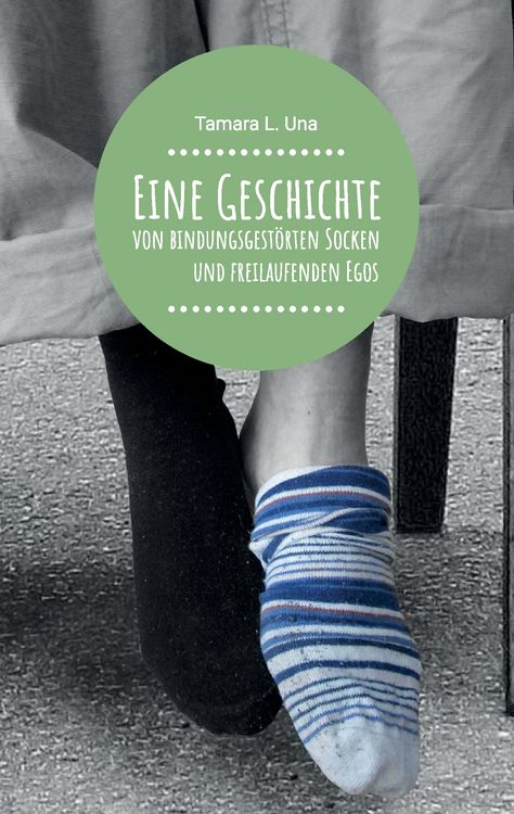 Produktbild: Eine Geschichte von bindungsgest&ouml;rten Socken und freilaufenden Egos