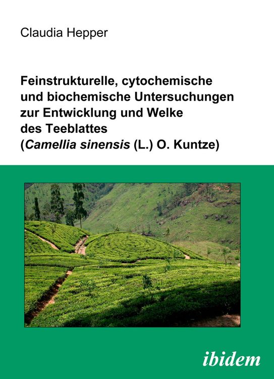 Produktbild: Feinstrukturelle, cytochemische und biochemische Untersuchungen zur Entwicklung und Welke des Teeblattes (Camellia sinensis (L.) O. Kuntze)