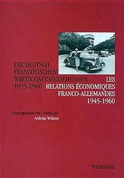 Produktbild: Die Deutsch-Franz&ouml;sischen Wirtschaftsbeziehungen 1945-1960