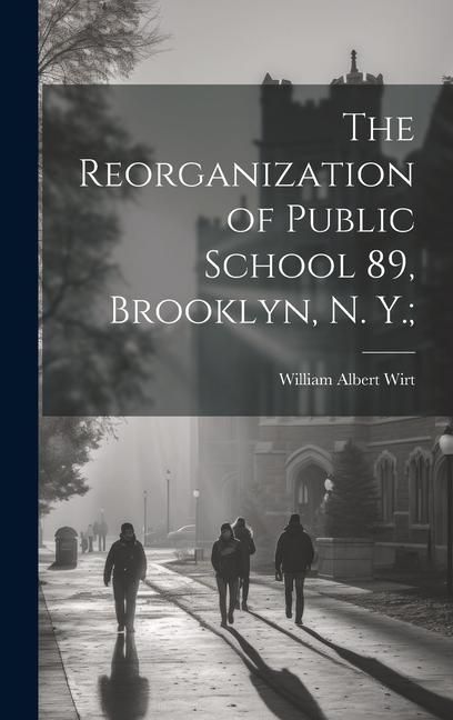 Produktbild: The Reorganization of Public School 89, Brooklyn, N. Y.;