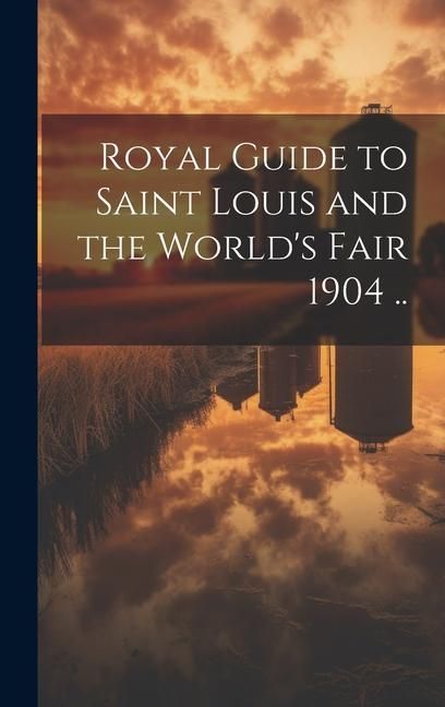Produktbild: Royal Guide to Saint Louis and the World's Fair 1904 ..