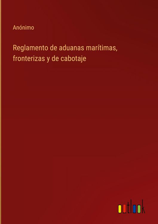 Produktbild: Reglamento de aduanas mar&iacute;timas, fronterizas y de cabotaje