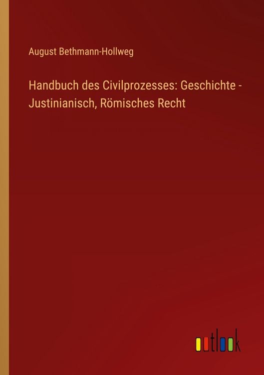 Produktbild: Handbuch des Civilprozesses: Geschichte - Justinianisch, R&ouml;misches Recht