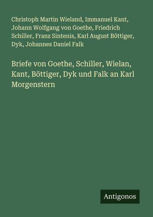 Produktbild: Briefe von Goethe, Schiller, Wielan, Kant, B&ouml;ttiger, Dyk und Falk an Karl Morgenstern
