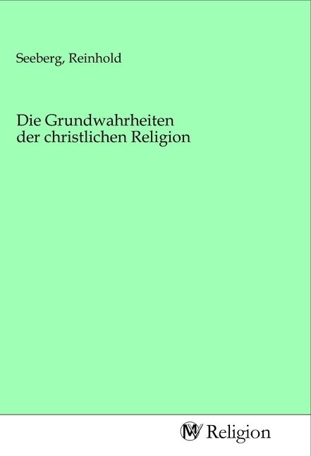 Produktbild: Die Grundwahrheiten der christlichen Religion