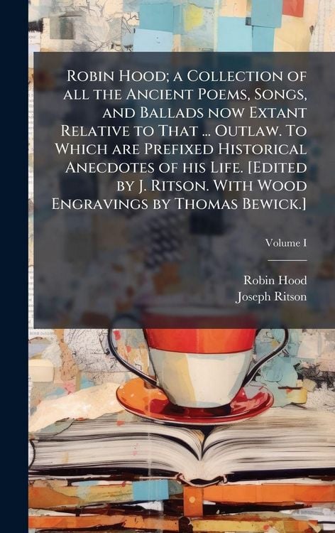Produktbild: Robin Hood; a Collection of all the Ancient Poems, Songs, and Ballads now Extant Relative to That ... Outlaw. To Which are Prefixed Historical Anecdot