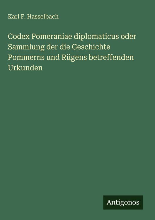 Produktbild: Codex Pomeraniae diplomaticus oder Sammlung der die Geschichte Pommerns und R&uuml;gens betreffenden Urkunden