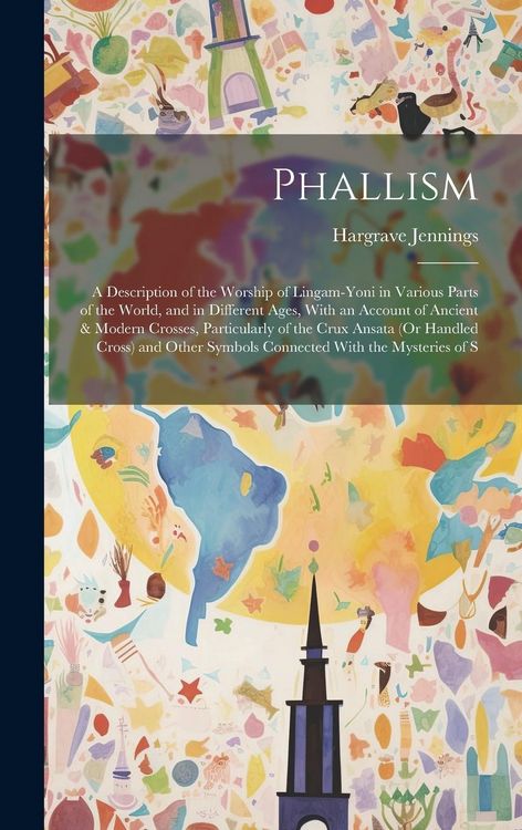 Produktbild: Phallism: A Description of the Worship of Lingam-Yoni in Various Parts of the World, and in Different Ages, With an Account of A