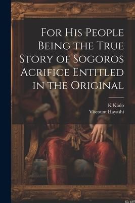 Produktbild: For his People Being the True Story of Sogoros Acrifice Entitled in the Original