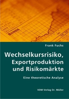 Produktbild: Wechselkursrisiko, Exportproduktion und Risikom&auml;rkte