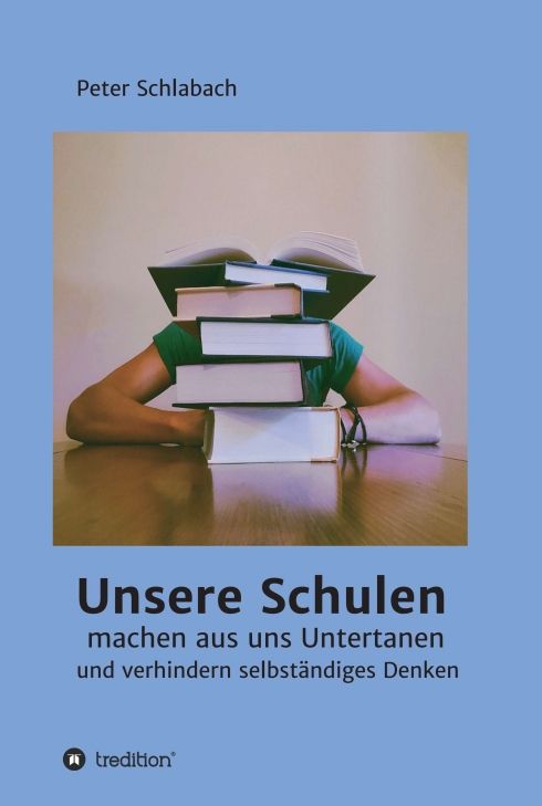 Produktbild: Unsere Schulen machen aus uns Untertanen und verhindern selbst&auml;ndiges Denken