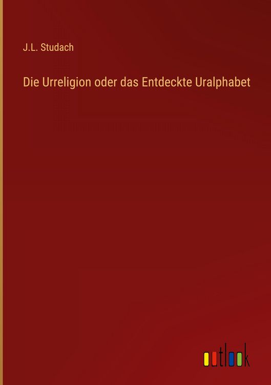 Produktbild: Die Urreligion oder das Entdeckte Uralphabet