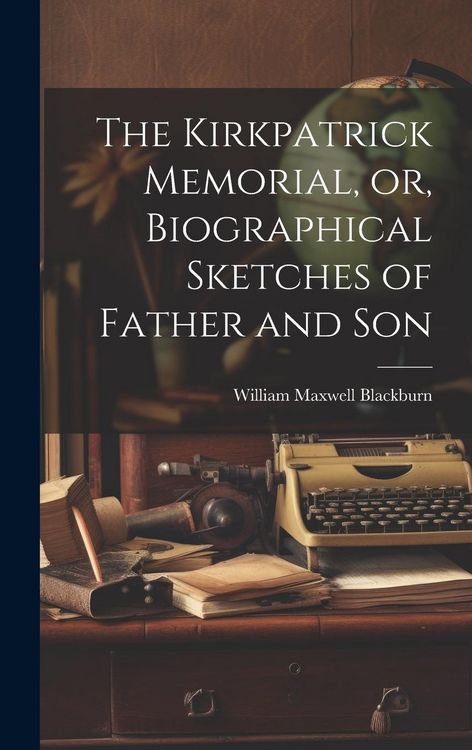 Produktbild: The Kirkpatrick Memorial, or, Biographical Sketches of Father and Son