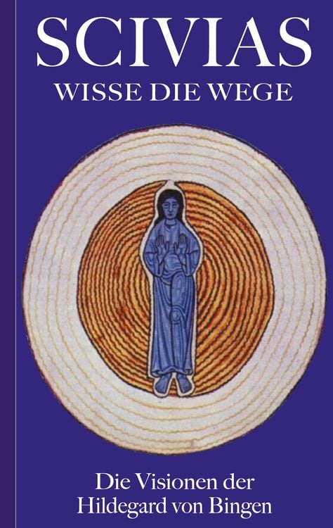 Produktbild: Scivias - Wisse die Wege: Die Visionen der Hildegard von Bingen