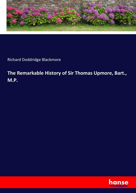 Produktbild: The Remarkable History of Sir Thomas Upmore, Bart., M.P.