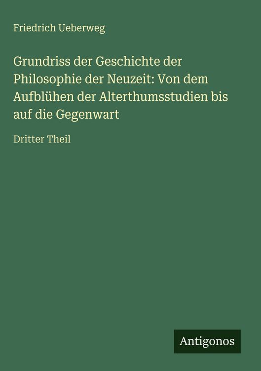 Produktbild: Grundriss der Geschichte der Philosophie der Neuzeit: Von dem Aufbl&uuml;hen der Alterthumsstudien bis auf die Gegenwart