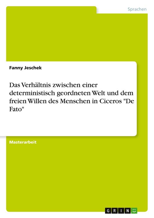 Produktbild: Das Verh&auml;ltnis zwischen einer deterministisch geordneten Welt und dem freien Willen des Menschen in Ciceros "De Fato"