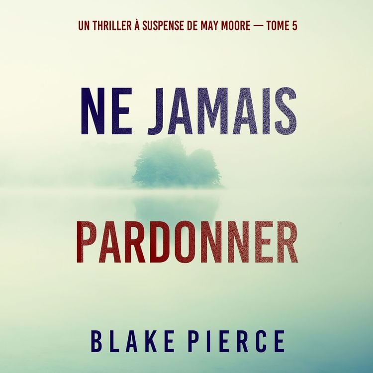 Produktbild: Ne Jamais Pardonner (Un thriller &agrave; suspense de May Moore &mdash; Tome 5)