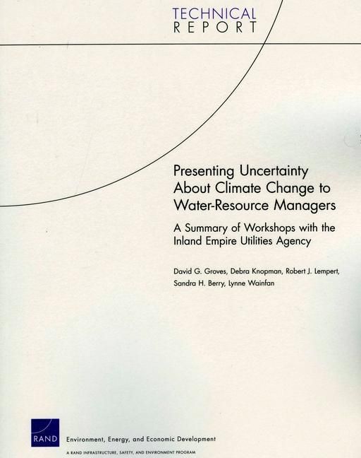 Produktbild: Presenting Uncertainty about Climate Change to Water-Resource Anagers: A Summary of Workshops with the Inland Empire Utilities Agency