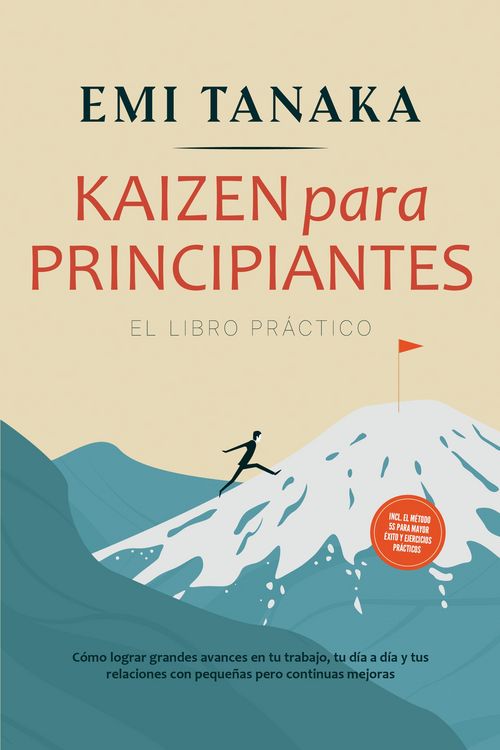Produktbild: Kaizen para principiantes - El libro pr&aacute;ctico: C&oacute;mo lograr grandes avances en tu trabajo, tu d&iacute;a a d&iacute;a y tus relaciones con peque&ntilde;as pero continuas me