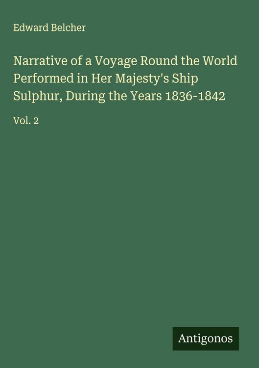 Produktbild: Narrative of a Voyage Round the World Performed in Her Majesty's Ship Sulphur, During the Years 1836-1842