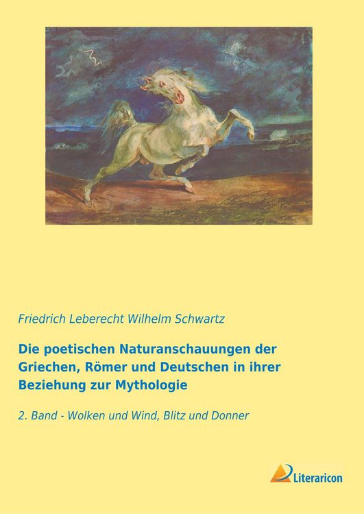 Produktbild: Die poetischen Naturanschauungen der Griechen, R&ouml;mer und Deutschen in ihrer Beziehung zur Mythologie
