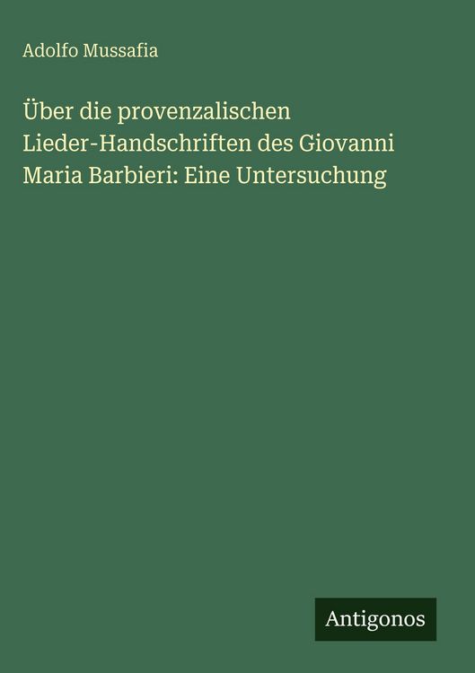 Produktbild: &Uuml;ber die provenzalischen Lieder-Handschriften des Giovanni Maria Barbieri: Eine Untersuchung