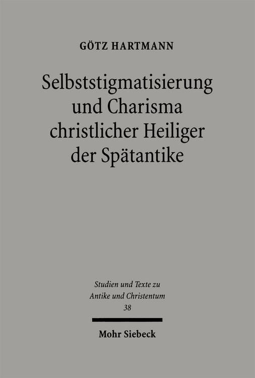 Produktbild: Selbststigmatisierung und Charisma christlicher Heiliger der Sp&auml;tantike
