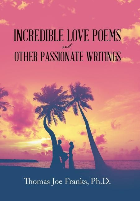 Produktbild: Franks, T: Incredible Love Poems and Other Passionate Writin