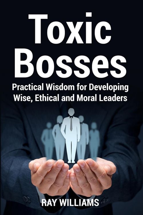 Produktbild: Toxic Bosses: Practical Wisdom for Developing Wise, Ethical and Moral Leaders
