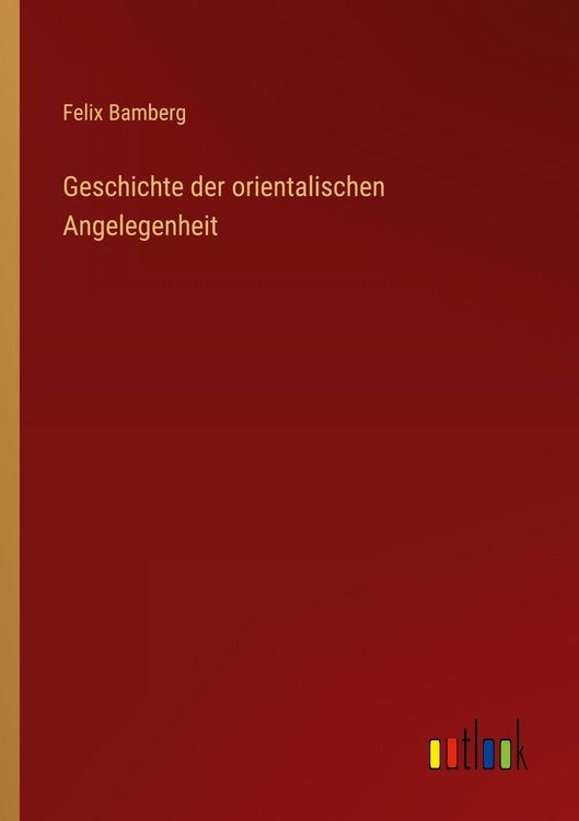 Produktbild: Geschichte der orientalischen Angelegenheit