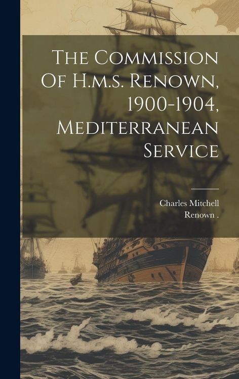 Produktbild: The Commission Of H.m.s. Renown, 1900-1904, Mediterranean Service