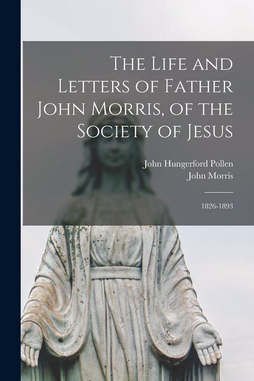 Produktbild: The Life and Letters of Father John Morris, of the Society of Jesus: 1826-1893