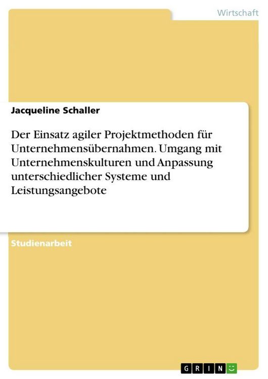 Produktbild: Der Einsatz agiler Projektmethoden f&uuml;r Unternehmens&uuml;bernahmen. Umgang mit Unternehmenskulturen und Anpassung unterschiedlicher Systeme und Leistungsan