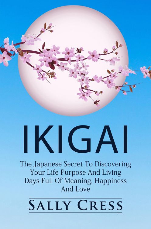 Produktbild: Ikigai: The Japanese Secret to Discovering Your Life Purpose and Living Days Full of Meaning, Happiness and Love. (Self-help, #1)