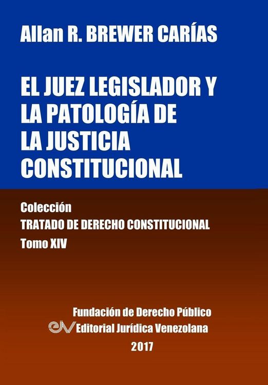 Produktbild: El juez legislador y la patolog&iacute;a de la justicia constitucional. Tomo XIV. Colecci&oacute;n Tratado de Derecho Constitucional