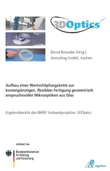 Produktbild: 3DOptics - Aufbau einer Wertsch&ouml;pfungskette zur kosteng&uuml;nstigen, flexiblen Fertigung geometrisch anspruchsvoller Mikrooptiken aus Glas