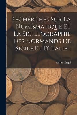Produktbild: Recherches Sur La Numismatique Et La Sigillographie Des Normands De Sicile Et D'italie...