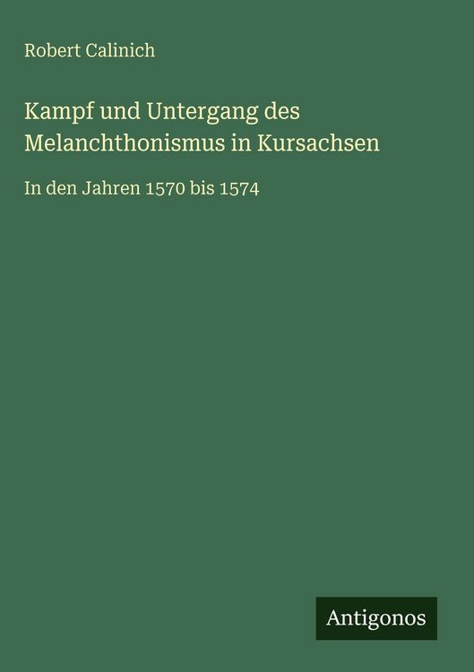 Produktbild: Kampf und Untergang des Melanchthonismus in Kursachsen
