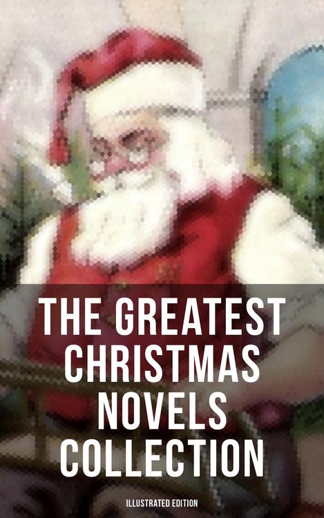 Produktbild: The Greatest Christmas Novels Collection (Illustrated Edition)