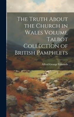 Produktbild: The Truth About the Church in Wales Volume Talbot Collection of British Pamphlets