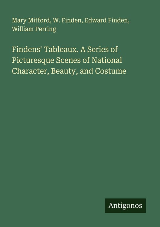 Produktbild: Findens' Tableaux. A Series of Picturesque Scenes of National Character, Beauty, and Costume