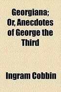 Produktbild: Georgiana; Or, Anecdotes of George the Third
