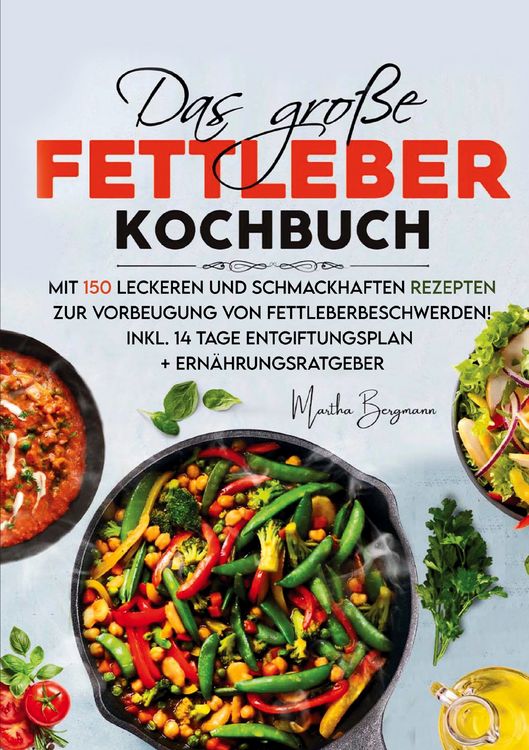 Produktbild: Das gro&szlig;e Fettleber Kochbuch &ndash; Inklusive 14 Tage Entgiftungsplan und Ern&auml;hrungsratgeber