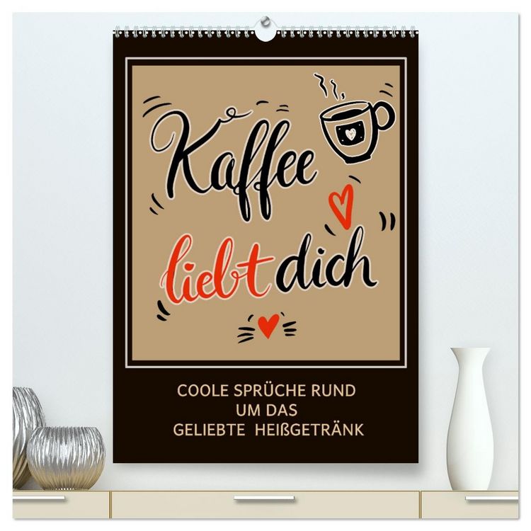 Produktbild: Kaffee liebt dich (hochwertiger Premium Wandkalender 2026 DIN A2 hoch), Kunstdruck in Hochglanz