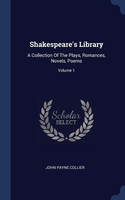 Produktbild: Shakespeare's Library: A Collection Of The Plays, Romances, Novels, Poems; Volume 1
