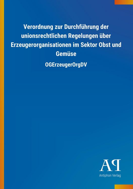 Produktbild: Verordnung zur Durchf&uuml;hrung der unionsrechtlichen Regelungen &uuml;ber Erzeugerorganisationen im Sektor Obst und Gem&uuml;se