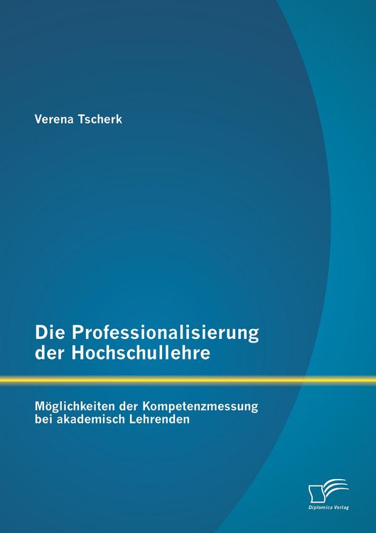 Produktbild: Die Professionalisierung der Hochschullehre: M&ouml;glichkeiten der Kompetenzmessung bei akademisch Lehrenden